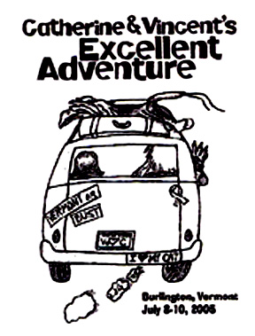 con con logo: pencil drawing of the back side of a van, Catherine driving, Vincent's hand out the passenger side window, a suitcase strapped to the top of the vehicle. On the back of the van a breast cancer ribbon, Vermont or Bust bumper sticker, I heart my cat bumper sticker; text: Catherine & Vincent's Excellent Adventure; Burlington, Vermont; July 8-10, 2005